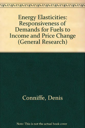 Energy Elasticities: Responsiveness of Demands for Fuels to Income and Price Change (General Research) (9780707001159) by Denis Conniffe; Susan Scott