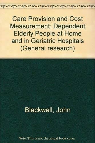 Care Provision and Cost Measurement: Dependent Elderly People at Home and in Geriatric Hospitals (General Research) (9780707001340) by Blackwell, J.; O'Shea, E.; G., Moane; Murray, P.