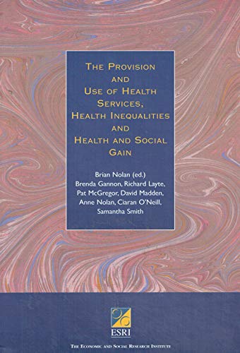 The Provision and Use of Health Services, Health Inequalities and Health and Social Gain (ESRI Books & Monographs) (9780707002545) by Pat McGregor
