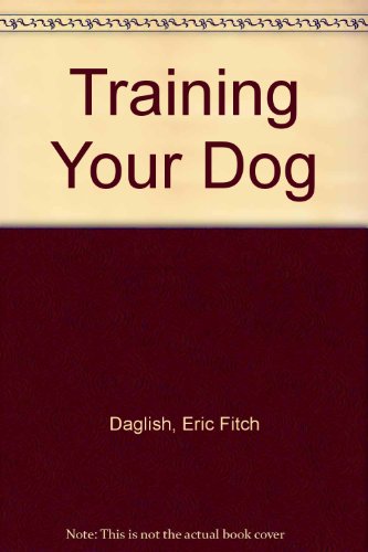 Training Your Dog (9780707100388) by E. Fitch Daglish