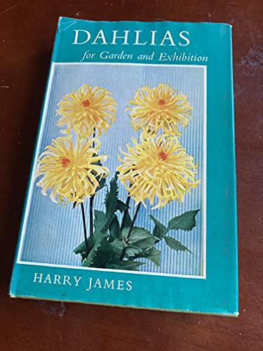 Dahlias for Garden and Exhibition (9780707103204) by James, H.