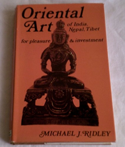 Oriental Art of India, Nepal, Tibet: For Pleasure & Investment