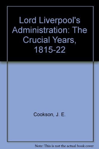 Stock image for Lord Liverpool's Administration: The Crucial Years, 1815-22 for sale by WorldofBooks