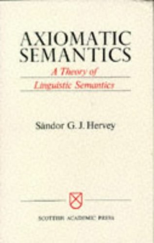 Imagen de archivo de Axiomatic Semantics: A Theory of Linguistic Semantics a la venta por Book Dispensary