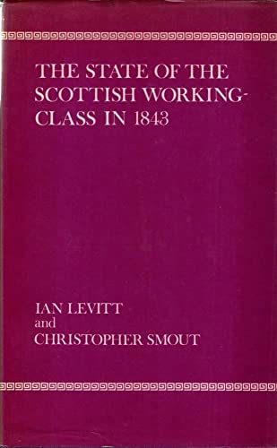 Stock image for The State of the Scottish Working-Class in 1843 a Statistical and Spatial Inquiry Based on the Date from the Poor Law Commission Report of 1844 for sale by Webbooks, Wigtown