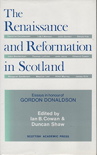 The Renaissance and Reformation in Scotland Essays in Honour of Gordon Donaldson