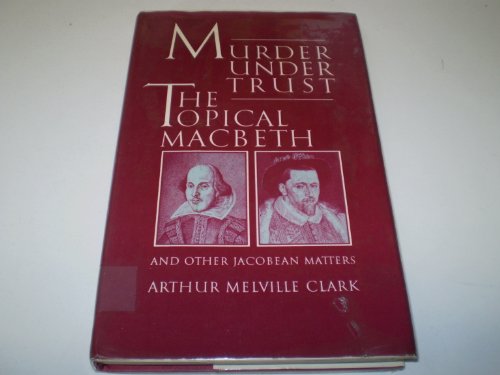 Beispielbild fr Murder under Trust. The Topical MacBeth and other Jacobean Matters. zum Verkauf von Plurabelle Books Ltd