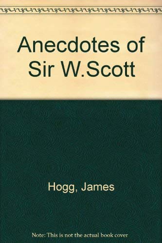 Beispielbild fr James Hogg: Anecdotes of Sir W. Scott zum Verkauf von Wonder Book