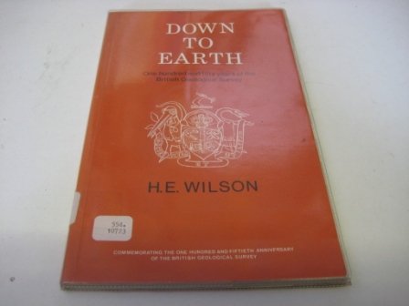 Down to earth: One hundred and fifty years of the British Geological Survey (9780707304731) by Wilson, H. E