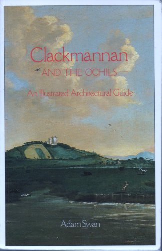 Clackmannan and the Ochils. [An Illustrated Architectural Guide].