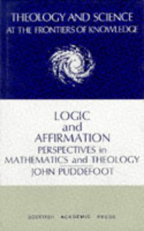 Beispielbild fr Logic and Affirmation: Perspectives in Mathematics and Theology [Theology and Science at the Frontiers of Knowledge, No. 9] zum Verkauf von Windows Booksellers