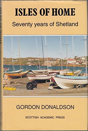 Isles of Home: Seventy Years of Shetland (9780707307176) by Gordon Donaldson