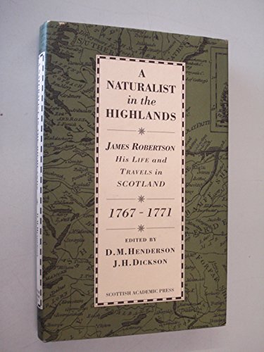 A Naturalist in the Highlands : James Robertson his Life and Travels in Scotland 1767-1771