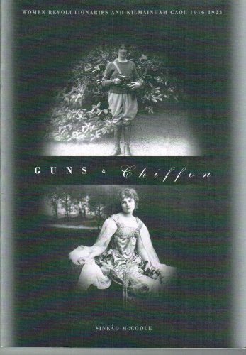 Stock image for Guns & chiffon: Women revolutionaries and Kilmainham Gaol, 1916-1923 for sale by Terrence Murphy