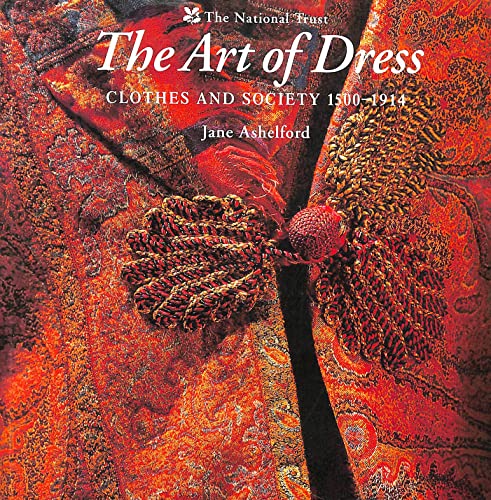 The Art of Dress: Clothes and Society 1500-1914 (THE NATIONAL TR) (9780707803364) by Ashelford, Jane; Einsiedel, Andreas Von