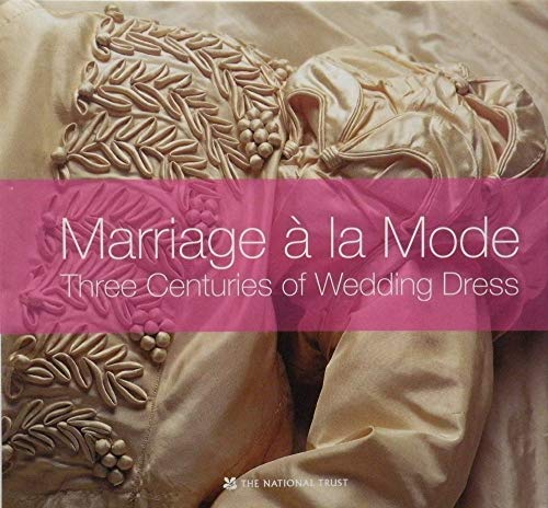 Stock image for Marriage a la Mode: Three Centuries of Wedding Dress for sale by WorldofBooks