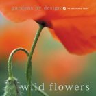 Stock image for Wild Flowers (Gardens by Design) for sale by Reuseabook