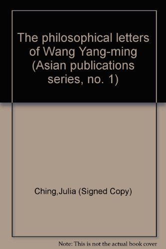 Imagen de archivo de The philosophical letters of Wang Yang-ming (Asian publications series, no. 1) a la venta por Half Price Books Inc.