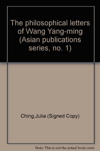 Stock image for The philosophical letters of Wang Yang-ming (Asian publications series, no. 1) for sale by Half Price Books Inc.