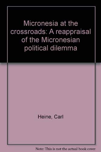 Stock image for Micronesia at the Crossroads. A Reappraisal of the Micronesian Political Dilemma for sale by Peter Moore Bookseller, (Est. 1970) (PBFA, BCSA)