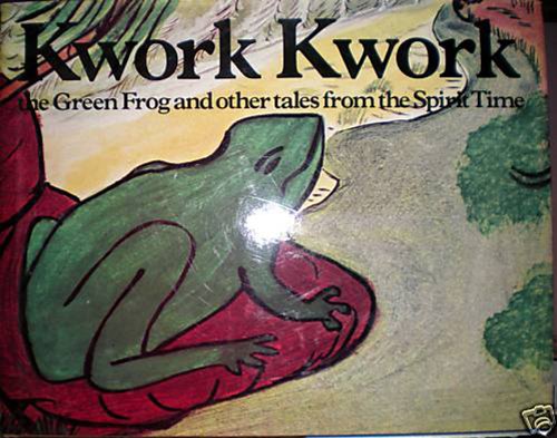 Kwork Kwork the Green Frog & Other Tales from the Spirit Time.