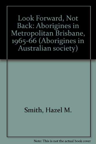 Stock image for Look forward, not back: Aborigines in metropolitan Brisbane, 1965-1966 (Aborigines in Australian society) for sale by Wonder Book