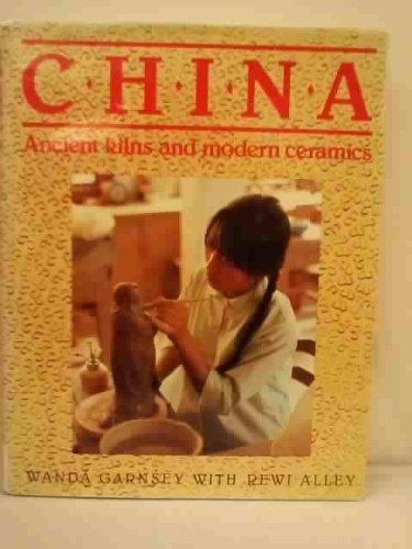 Imagen de archivo de China, Ancient Kilns And Modern Ceramics: a Guide To the Modern Potteries a la venta por Book Haven