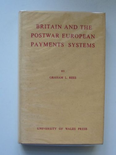 Britain and the Postwar European Payments Systems (9780708301203) by Rees, Graham L.