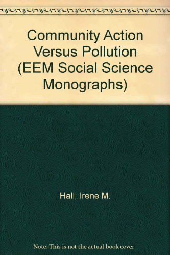 Community Action Versus Pollution: A Study of a Residents' Group in a Welsh Urban Area (Social Science Monographs; No. 2) (9780708305980) by Hall, Irene M