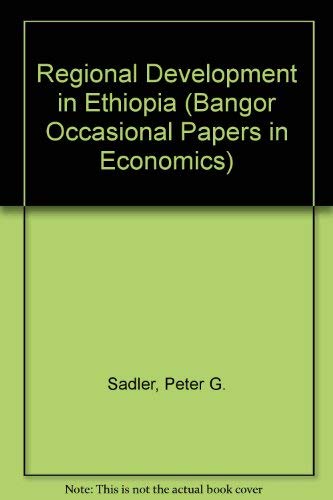 Regional development in Ethiopia: A cost-benefit appraisal (Bangor occasional papers in economics) (9780708306123) by Peter G. Sadler