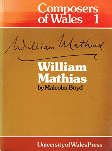 William Mathias (Composers of Wales) (9780708306727) by Ed. Boyd, Malcolm; Roy Bohana