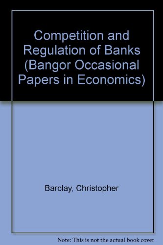 Competition and regulation of banks (Bangor occasional papers in economics) (9780708307069) by [???]