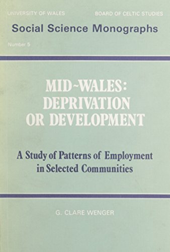 Beispielbild fr Mid-Wales: Deprivation or Development; A Study of Patterns of Employment in Selected Communities zum Verkauf von Balfour Books