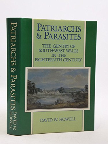 Patriarchs and Parasites: The Gentry of South-West Wales in the Eighteenth Century (9780708309292) by Howell, David W.