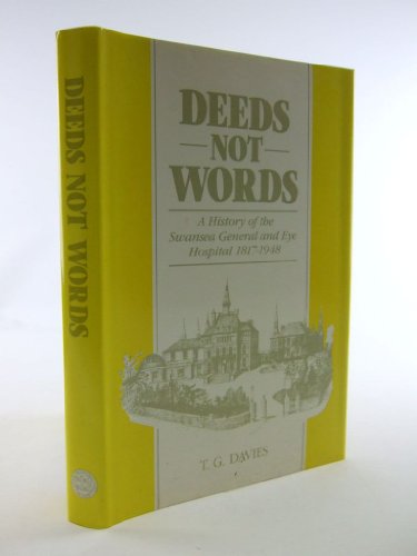 Beispielbild fr Deeds Not Words: History of the Swansea General and Eye Hospital, 1817-1948 zum Verkauf von Kennys Bookshop and Art Galleries Ltd.