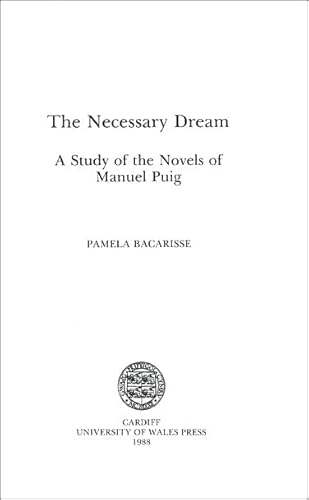 9780708310113: The Necessary Dream: Study of the Novels of Manuel Puig