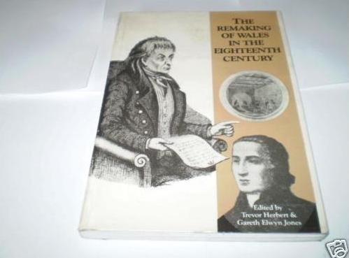 Stock image for The Remaking of Wales in the Eighteenth Century (Welsh History and Its Sources) for sale by Hippo Books