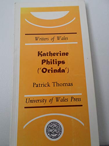 Katherine Philips ('Orinda') (University of Wales Press - Writers of Wales) (9780708310236) by Thomas, Patrick