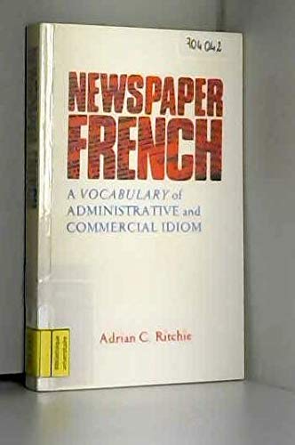 Stock image for Newspaper French: A Vocabulary of Administrative and Commercial Idiom for sale by Reuseabook