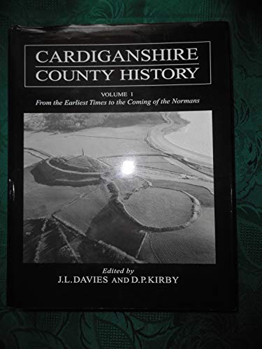 CARDIGANSHIRE COUNTY HISTORY. Volume 1: From the Earliest Times to the Comig of the Normans.