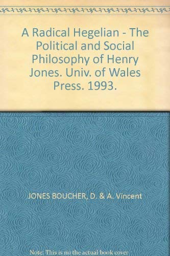 Stock image for A Radical Hegelian : The Political and Social Philosophy of Henry Jones for sale by Powell's Bookstores Chicago, ABAA