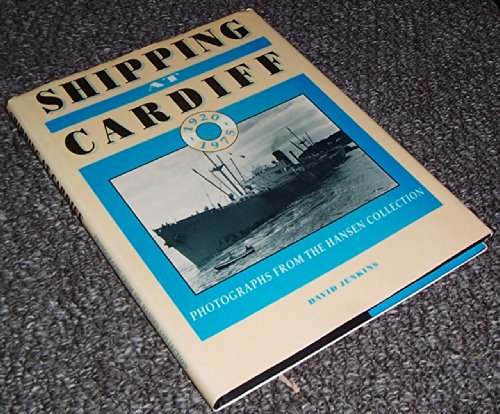 Shipping at Cardiff: Photographs from the Hansen Collection 1920-1975 (9780708312315) by Jenkins, David