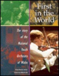 FIRST IN THE WORLD : The Story of the National Youth Orchestra of Wales