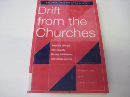 Beispielbild fr Drift from the Churches : Attitude Toward Christianity During Childhood and Adolescence. By William K. Kay and Leslie J. Francis. CARDIFF : 1996. [ Religion, Culture & Society Series. ] zum Verkauf von Rosley Books est. 2000