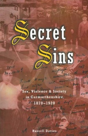 9780708313671: Secret Sins: Sex, Violence and Society in Carmarthenshire, 1870-1920