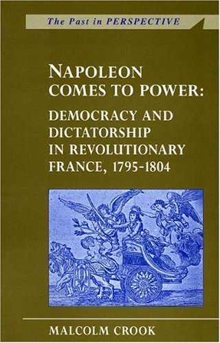 Beispielbild fr Napoleon Comes to Power: Democracy and Dictatorship in Revolutionary France, 1795-1804 (Past in Perspective) (Past in Perspective Series) zum Verkauf von WorldofBooks