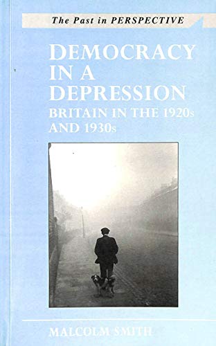 Beispielbild fr Democracy in a Depression: Britain in the 1920s and 1930s : Britain in the 1920s and 1930s (Past in Perspective) (The Past in Perspective) zum Verkauf von WorldofBooks