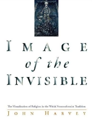 9780708314753: Image of the Invisible: The Visualization of Religion in the Welsh Nonconformist Tradition (University of Wales Press - Writers of Wales)