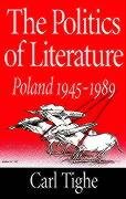 Imagen de archivo de The Politics of Literature : Poland 1945-1989 a la venta por Better World Books