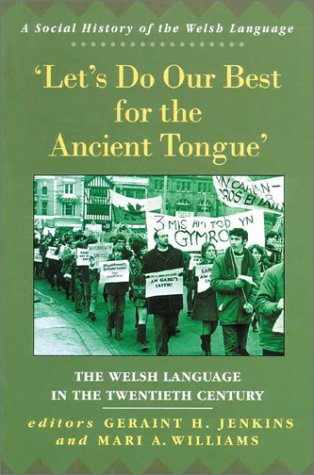 Stock image for Let's Do Our Best for the Ancient Tongue: The Welsh Language in the Twentieth Century (University of Wales Press - Social History of the Welsh Language) for sale by Books From California